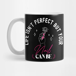 Life Isn’t Perfect But Your Nails Can Be, Pink Nails, Funny Stylist Nail Art Tech Mug